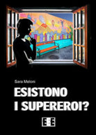 Esistono i supereroi? - Sara Meloni, 2018, Eee-edizioni