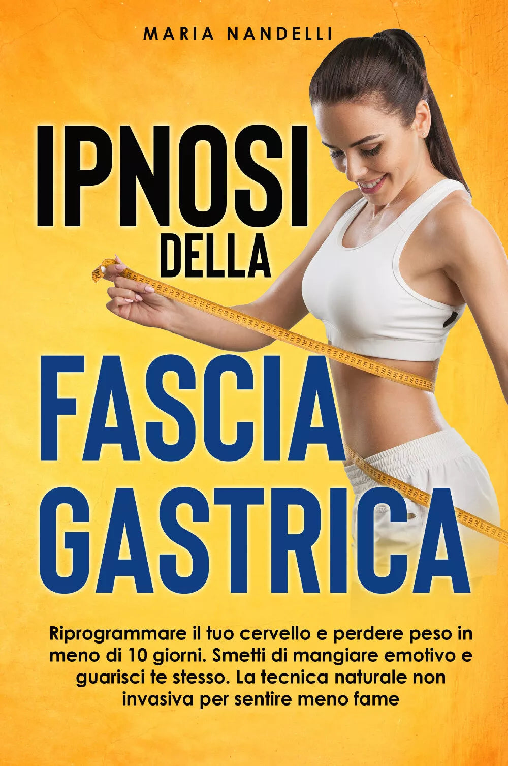 IPNOSI DELLA FASCIA GASTRICA Riprogrammare il tuo cervello e perdere peso in me
