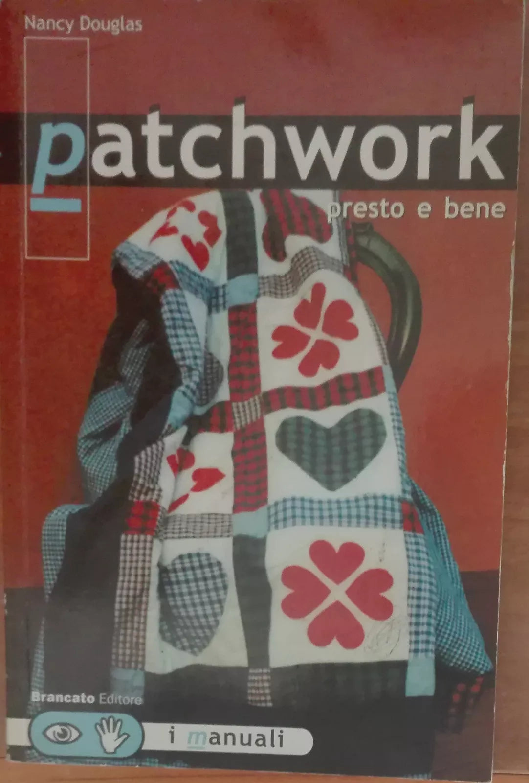Patchwork presto e bene - Nancy Douglas - Brancato editore,2001 - A