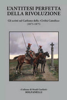 L’ANTITESI PERFETTA DELLA RIVOLUZIONE Gli scritti sul Carlismo della «Civilta...