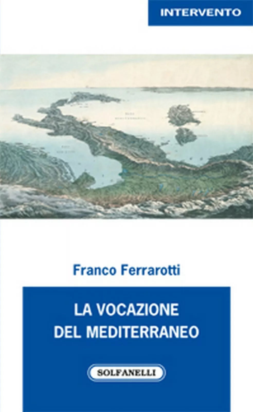 LA VOCAZIONE DEL MEDITERRANEO di Franco Ferrarotti, Solfanelli Edizioni