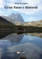 Gran Sasso e dintorni di Alfredo Di Gregorio