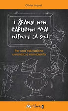I grandi non capiscono niente da soli Per una educazione umanista e non violent