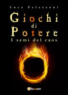 Giochi di potere - i semi del caos di Luca Palazzoni, 2018, Youcanprint