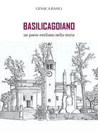 Basilicagoiano un paese emiliano nella storia di Gessica Basili, 2018, Youcanp