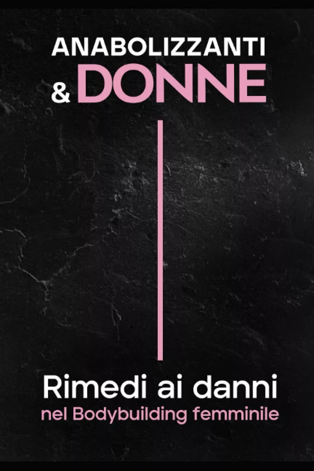 ANABOLIZZANTI and DONNE Rimedi Ai Danni Nel Bodybuilding Femminile di Beatrice B