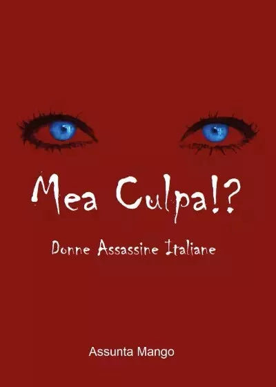 Mea Culpa Donne assassine Italiane di Assunta Mango