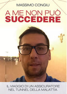 A me non puo succedere. Il viaggio di un assicuratore nel tunnel della malattia