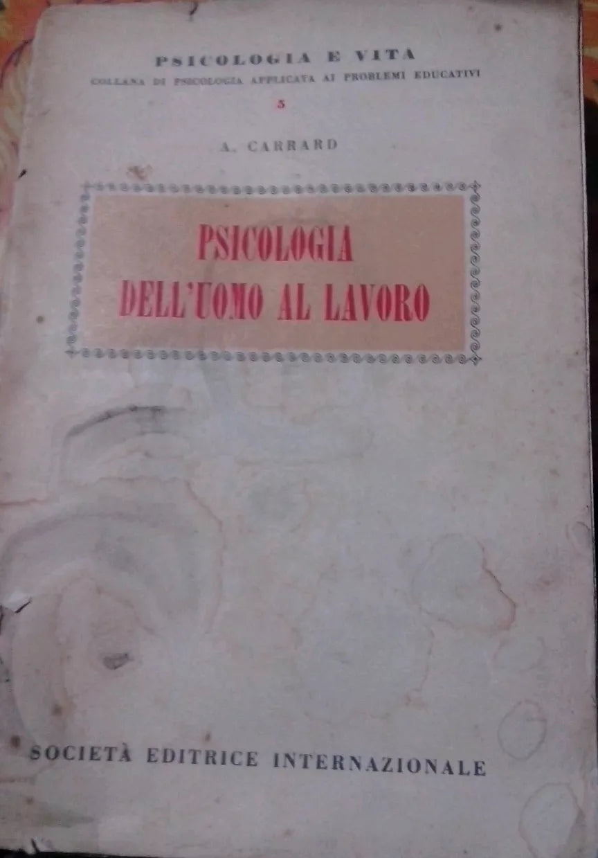 Psicologia dell’uomo al lavoro - A Carrard - Mario Viglietti 1956 Sei Torino