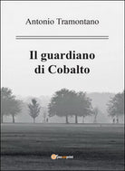 Il guardiano di Cobalto di Antonio Tramontano, 2016, Youcanprint