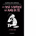 Le cose schifose che amo di te e non solo di Carolina Grosa