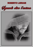 Sguardi oltre l’anima di Roberto Ligrani, 2020, Youcanprint