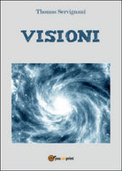 Visioni ovvero l’opera perfetta di Thomas Servignani, 2015, Youcanprint