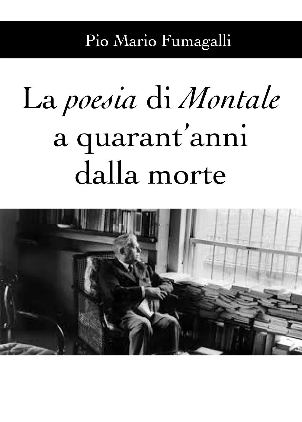 La poesia di Montale a quarant’anni dalla morte di Pio Mario Fumagalli, 2020,