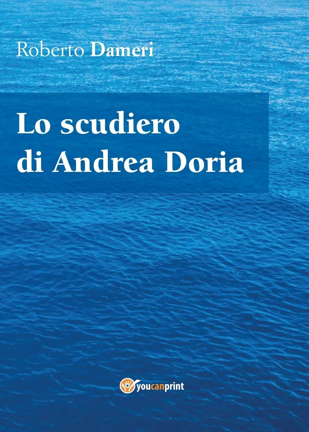 Lo scudiero di Andrea Doria di Roberto Dameri, 2017, Youcanprint