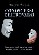 Conoscersi e Ritrovarsi Imparare dai grandi maestri del passato di Giuseppe Cas