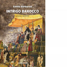 Intrigo barocco Romanzo iniziatico di Emilio Barbarani