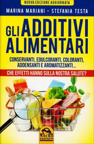 Gli additivi alimentari di Marina Mariani, Stefania Testa, 2016, Macro Edizion