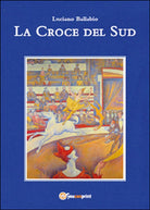 La croce del sud, di Luciano Ballabio, 2015, Youcanprint