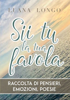 Sii tu la tua favola di Luana Longo, 2018, Youcanprint