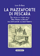 LA PIAZZAFORTE DI PESCARA di Licio Di Biase, Solfanelli Edizioni
