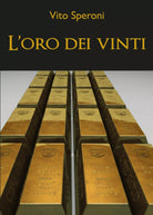 L’oro dei vinti di Vito Speroni, 2019, Youcanprint