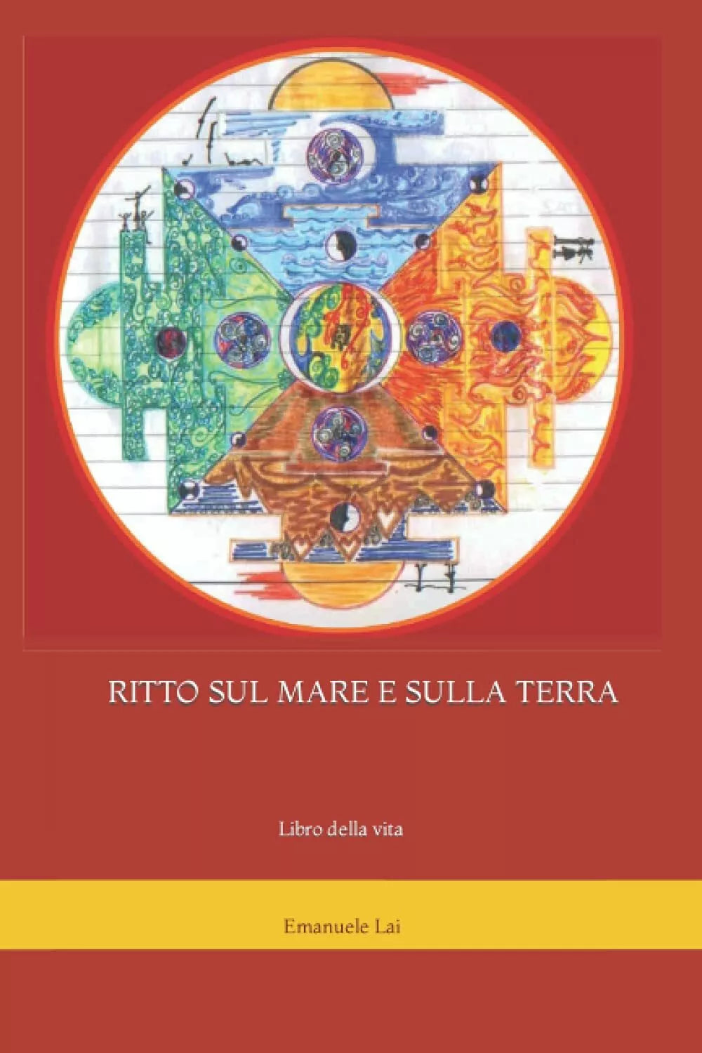 RITTO SUL MARE E SULLA TERRA: Libro della vita di Emanuele Aramu Lai, 2021, In