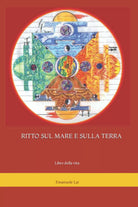 RITTO SUL MARE E SULLA TERRA: Libro della vita di Emanuele Aramu Lai, 2021, In