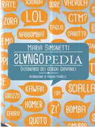 Slangopedia Dizionario dei gerghi giovanili di Maria Simonetti