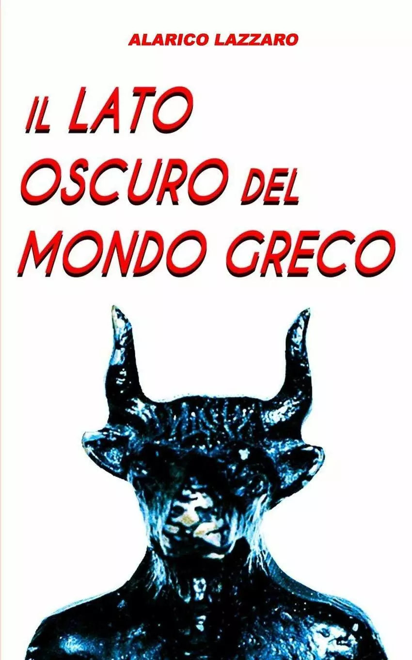 Il lato oscuro del mondo greco di Alarico Lazzaro, 2019, Indipendently Publish