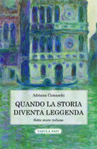 Quando la storia diventa leggenda. Sette storie italiane di Adriana Comaschi, 2