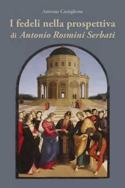I fedeli nella prospettiva di Antonio Rosmini Serbati di Antonio Castiglione