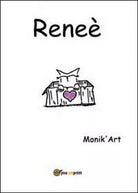 Renee di Art Monik’, 2014, Youcanprint - ER