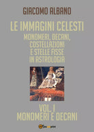 Le immagini celesti: monomeri, decani, costellazioni e stelle fisse VOL 1