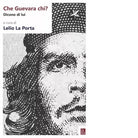 Che Guevara chi Dicono di lui di L La Porta