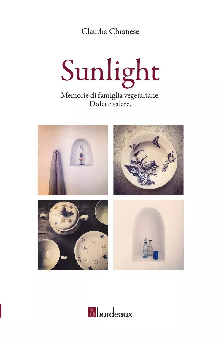 Sunlight Memorie di famiglia vegetariane Dolci e salate di Chianese Claudia