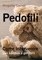 Pedofili. Come intervenire - Angela Ganci, 2018, Youcanprint