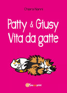 Patty e Giusy. Vita da gatte - Chiara Nanni, 2018, Youcanprint - P