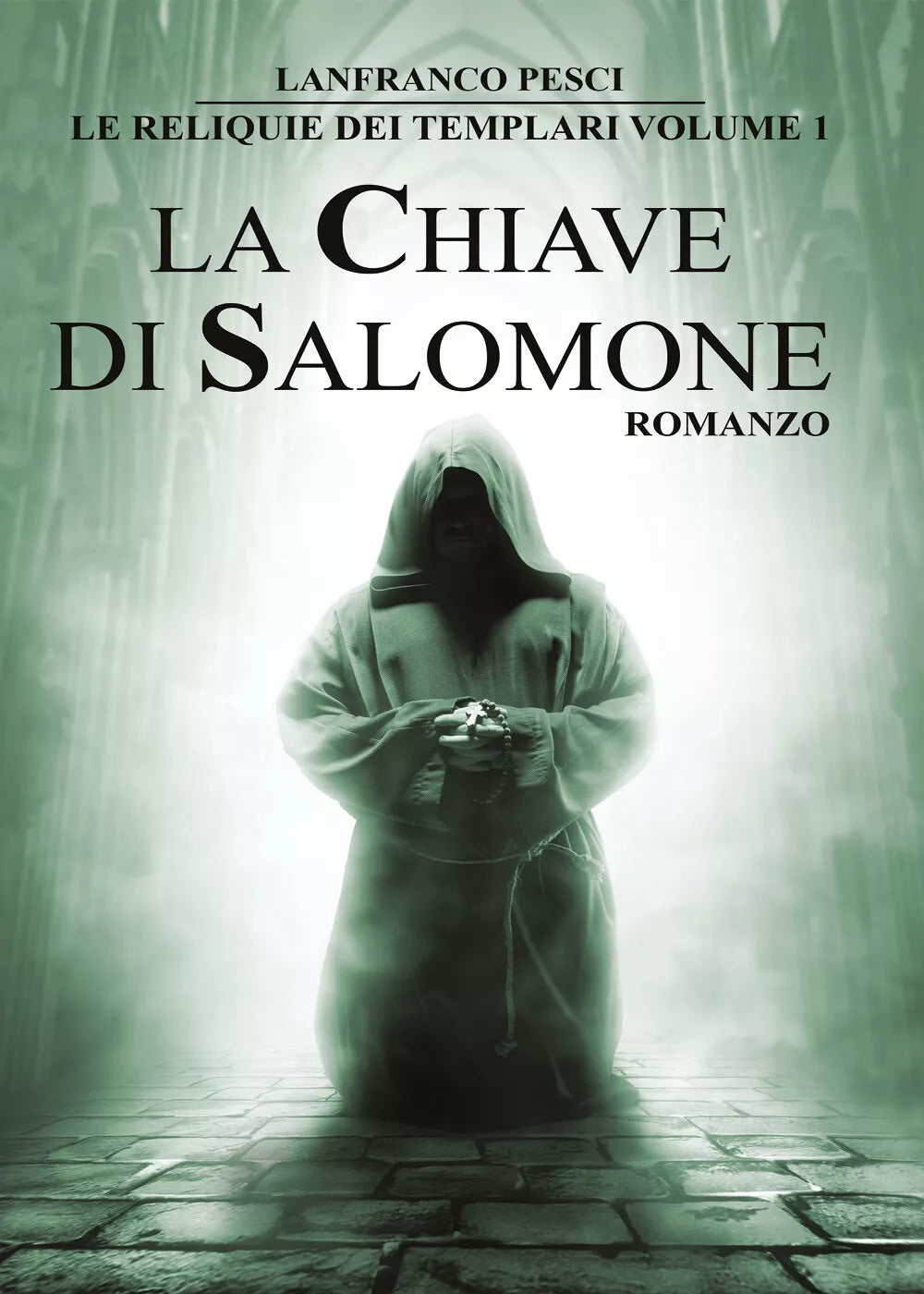 Le Reliquie dei Templari - Volume 1. La Chiave di Salomone di Lanfranco Pesci,