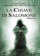Le Reliquie dei Templari - Volume 1. La Chiave di Salomone di Lanfranco Pesci,