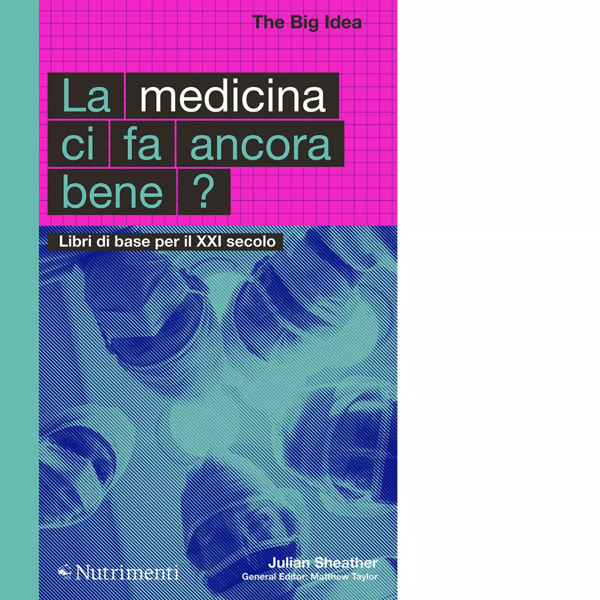 La medicina ci fa ancora bene Libri di base per il XXI secolo di Julian Sheather