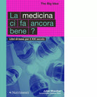 La medicina ci fa ancora bene Libri di base per il XXI secolo di Julian Sheather