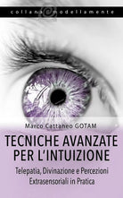 Tecniche Avanzate per l’Intuizione Telepatia, Divinazione e Percezioni Extrasens