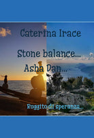Stone balance... Poetar... Asha Dan di Caterina Irace, 2021, Youcanprint