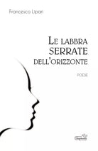 Le labbra serrate dell’orizzonte di Francesco Lipari, 2019, Diaphonia Edizioni