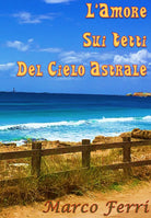 L’amore sui tetti del cielo astrale di Marco Ferri, 2021, Youcanprint