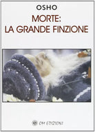 Morte: la grande finzione di Osho, 2019, Om Edizioni - ER
