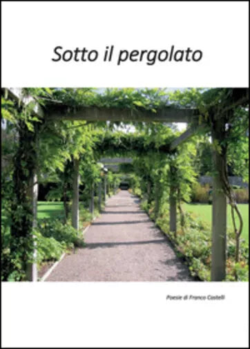 Sotto il pergolato di Franco Castelli, 2016, Youcanprint