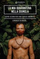 La mia quarantena nella giungla. IspirAzioni per una nuova umanita di Lorenzo Ol
