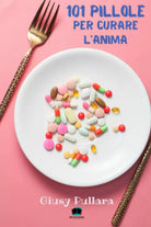101 Pillole per curare l anima di Giusy Pullara